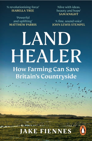 Land Healer, How Farming Can Save Britain’s Countryside