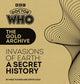Book cover of: Doctor Who: The Gold Archive: Invasions of Earth: A Secret History. By: Mike Tucker