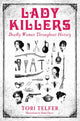 Book cover of: Lady Killers - Deadly Women Throughout History. By: Tori Telfer