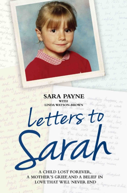 Book cover of: Letters to Sarah - A Child Lost Forever, A Mother's Grief and a Love That Will Never Die. By: Sara Payne