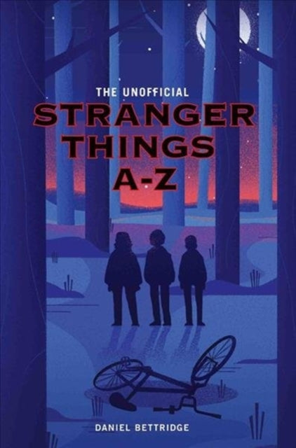 Book cover of: Unofficial Stranger Things A-Z. By: Daniel Bettridge