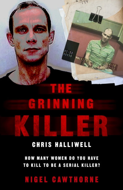 Book cover of: Grinning Killer: Chris Halliwell - How Many Women Do You Have to Kill to Be a Serial Killer?. By: Nigel Cawthorne