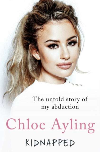 Kidnapped - The Untold Story of My Abduction, NOW A MAJOR BBC DRAMA 9781786068842 Chloe Ayling