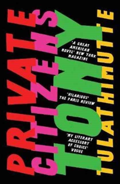 Private Citizens, ‘The first great millennial novel’ New York Magazine. 9781786071484 Tony Tulathimutte