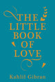 Book cover of: Little Book of Love. By: Kahlil Gibran