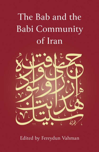 Book cover of: Bab and the Babi Community of Iran. By: Fereydun Vahman