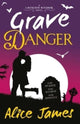 Book cover of: Grave Danger. By: James, Alice