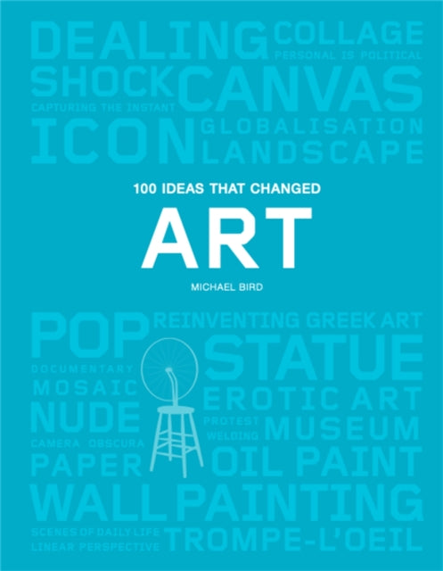 Book cover of: 100 Ideas that Changed Art. By: Michael Bird