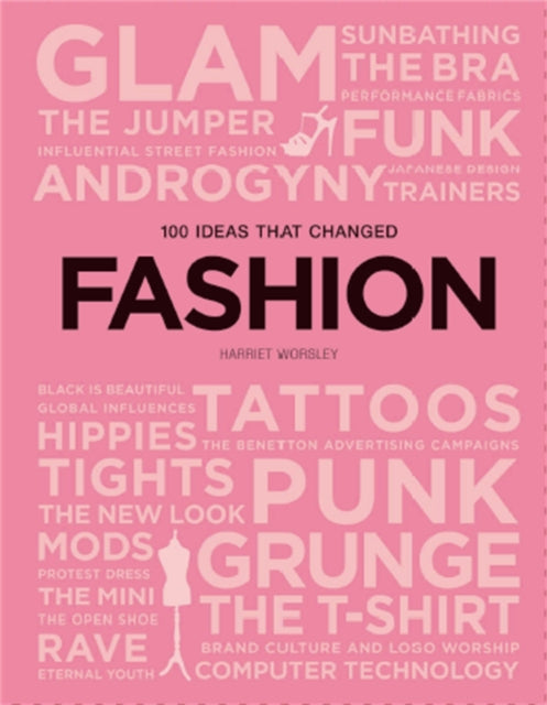Book cover of: 100 Ideas that Changed Fashion. By: Harriet Worsley