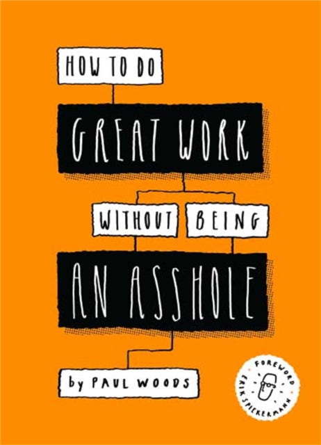 Book cover of: How to Do Great Work Without Being an Asshole. By: Paul Woods