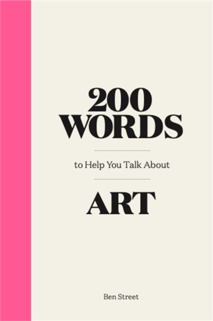 Book cover of: 200 Words to Help You Talk About Art. By: Ben Street