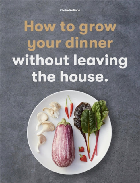 Book cover of: How to Grow Your Dinner. By: Claire Ratinon