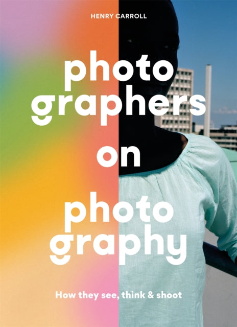 Book cover of: Photographers on Photography. By: Henry Carroll