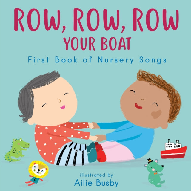 Book cover of: Row, Row, Row Your Boat! - First Book of Nursery Songs. By: Ailie Busby