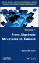 Book cover of: From Algebraic Structures to Tensors. By: Gérard Favier