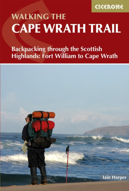 Walking the Cape Wrath Trail, Backpacking through the Scottish Highlands: Fort William to Cape Wrath 9781786311344 Iain Harper