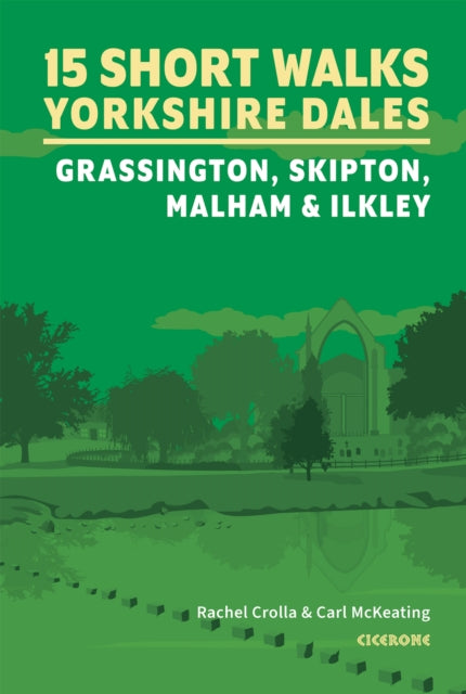15 Short Walks in the Yorkshire Dales - Grassington, Skipton, Malham and Ilkley 9781786312327 Rachel Crolla