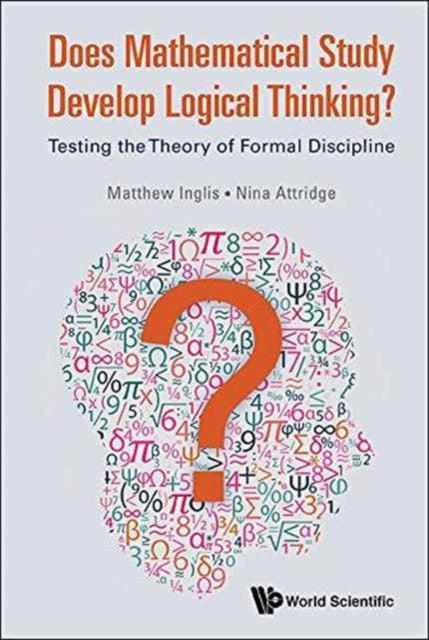 Book cover of: Does Mathematical Study Develop Logical Thinking?: Testing The Theory Of Formal Discipline. By: Matthew Inglis