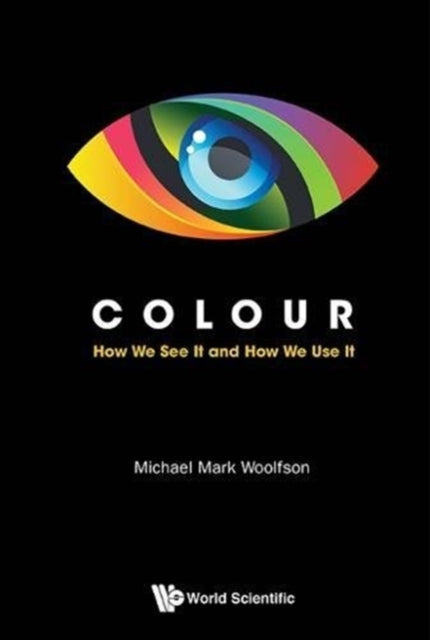 Book cover of: Colour: How We See It And How We Use It. By: Michael M. Woolfson