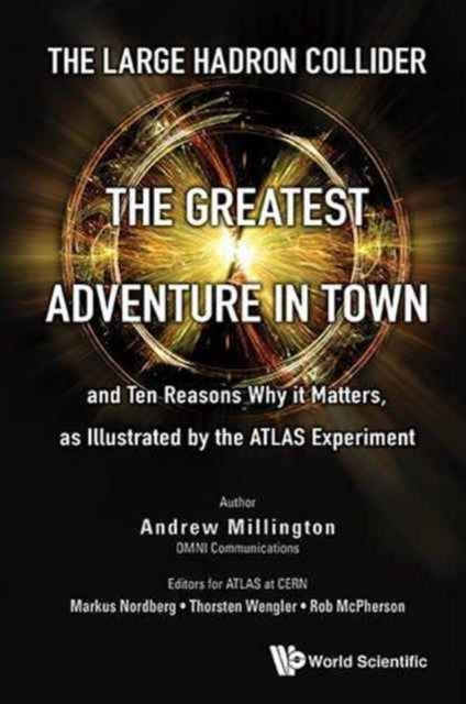 Book cover of: Large Hadron Collider, The: The Greatest Adventure In Town And Ten Reasons Why It Matters, As Illustrated By The Atlas Experiment. By: Andrew J. Millington