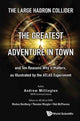 Book cover of: Large Hadron Collider, The: The Greatest Adventure In Town And Ten Reasons Why It Matters, As Illustrated By The Atlas Experiment. By: Andrew J. Millington