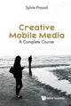 Book cover of: Creative Mobile Media: A Complete Course. By: Sylvie E. Prasad