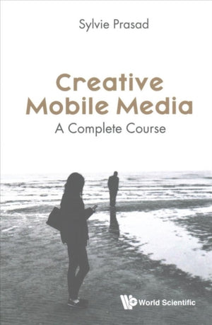 Creative Mobile Media: A Complete Course