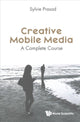 Book cover of: Creative Mobile Media: A Complete Course. By: Sylvie E. Prasad