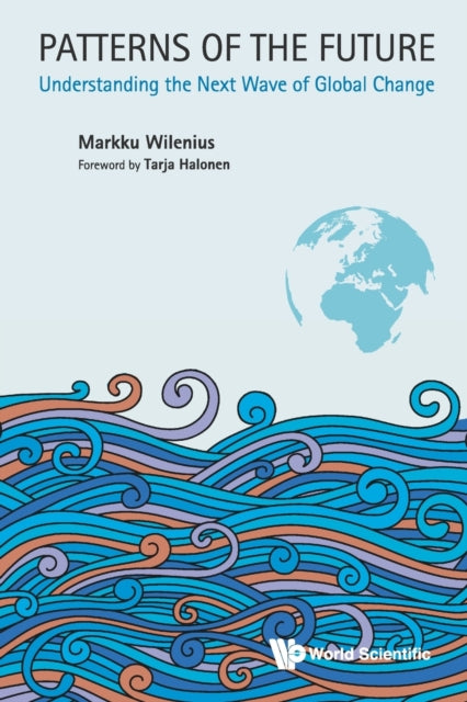 Book cover of: Patterns Of The Future: Understanding The Next Wave Of Global Change. By: Markku Wilenius