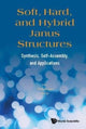 Book cover of: Soft, Hard, And Hybrid Janus Structures: Synthesis, Self-assembly, And Applications. By: Bo Li