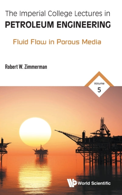 Book cover of: Imperial College Lectures In Petroleum Engineering, The - Volume 5: Fluid Flow In Porous Media. By: Robert Wayne Zimmerman