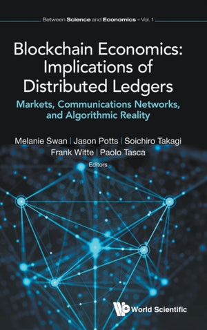 Blockchain Economics: Implications Of Distributed Ledgers - Markets, Communications Networks, And Algorithmic Reality