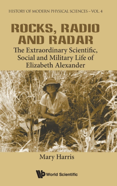 Book cover of: Rocks, Radio And Radar: The Extraordinary Scientific, Social And Military Life Of Elizabeth Alexander. By: Mary Harris