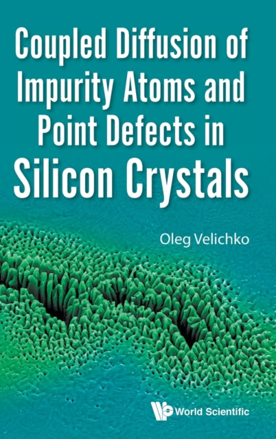 Book cover of: Coupled Diffusion Of Impurity Atoms And Point Defects In Silicon Crystals. By: Oleg Velichko