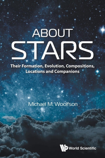 Book cover of: About Stars: Their Formation, Evolution, Compositions, Locations And Companions. By: Michael Mark Woolfson