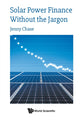 Book cover of: Solar Power Finance Without The Jargon. By: Jenny Chase