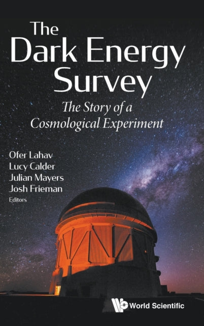 Book cover of: Dark Energy Survey, The: The Story Of A Cosmological Experiment. By: Ofer Lahav