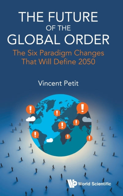 Book cover of: Future Of The Global Order, The: The Six Paradigm Changes That Will Define 2050. By: Vincent Petit