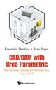 Book cover of: Cad/cam With Creo Parametric: Step-by-step Tutorial For Versions 4.0, 5.0, And 6.0. By: Krassimir Dotchev