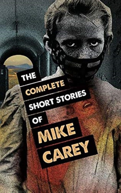 Book cover of: Complete Short Stories of Mike Carey. By: Mike Carey