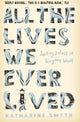 Book cover of: All the Lives We Ever Lived. By: Katharine Smyth