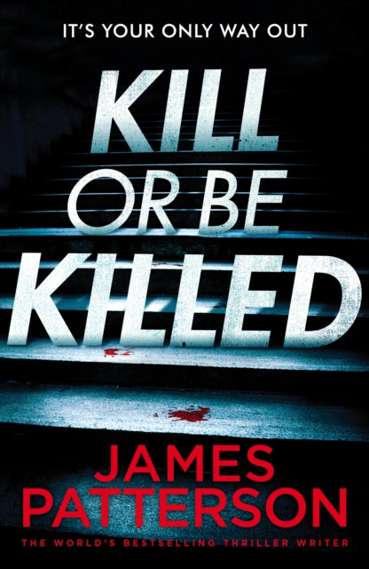 Book cover of: Kill or be Killed. By: James Patterson
