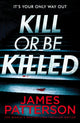 Book cover of: Kill or be Killed. By: James Patterson