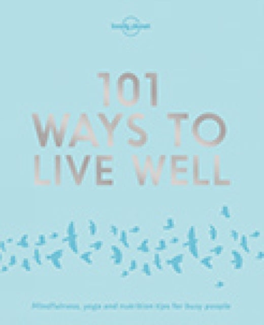 Book cover of: Lonely Planet 101 Ways to Live Well. By: Victoria Joy
