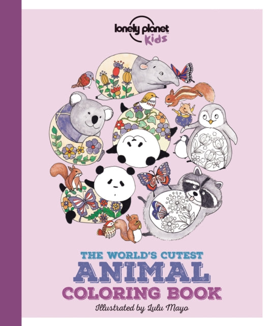 Book cover of: Lonely Planet Kids The World's Cutest Animal Colouring Book. By: Lonely Planet Kids Staff