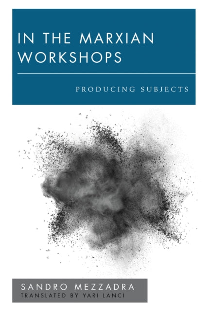 Book cover of: In the Marxian Workshops. By: Sandro Mezzadra