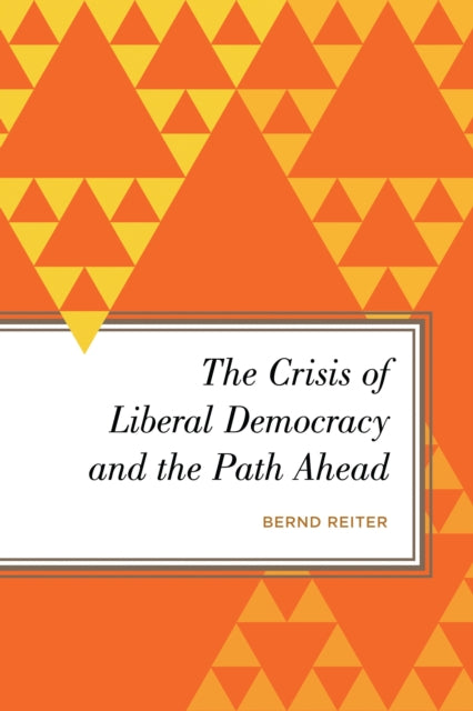 Book cover of: Crisis of Liberal Democracy and the Path Ahead. By: Bernd Reiter