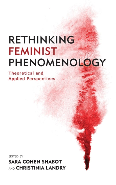 Book cover of: Rethinking Feminist Phenomenology. By: Sara Cohen Shabot
