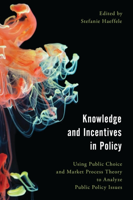 Book cover of: Knowledge and Incentives in Policy. By: Stefanie Haeffele
