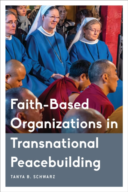Book cover of: Faith-Based Organizations in Transnational Peacebuilding. By: Tanya B. Schwarz